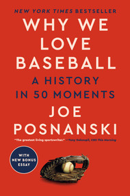 Why We Love Baseball (A History in 50 Moments) - 9780593472682 by Joe Posnanski, 9780593472682