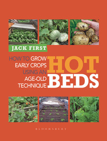 Hot Beds (How to grow early crops using an age-old technique) by Jack First, 9780857841063