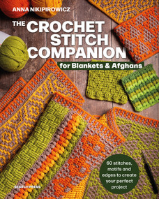 The Crochet Stitch Companion for Blankets and Afghans (60 stitches, motifs and edges to create your perfect project) by Anna Nikipirowicz, 9781800922938