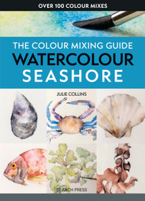Colour Mixing Guide: Watercolour Seashore, The by Julie Collins, 9781800922457