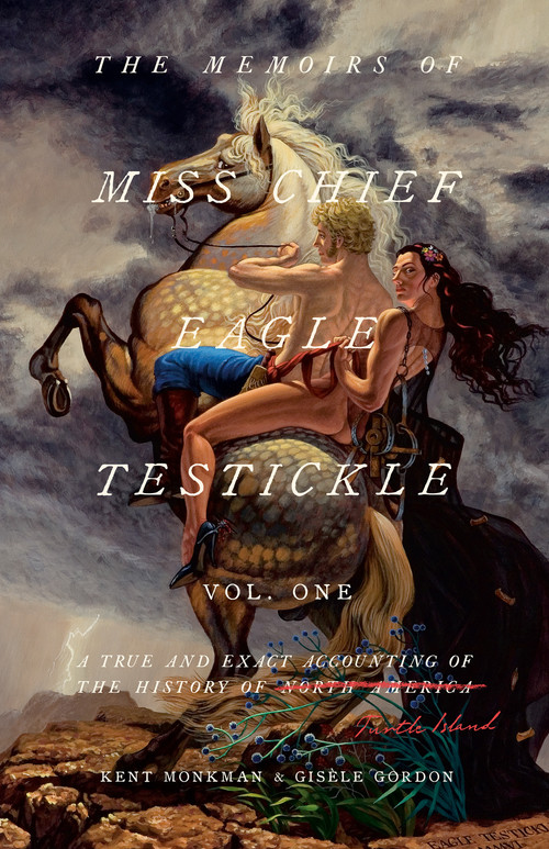 The Memoirs of Miss Chief Eagle Testickle: Vol. 1 (A True and Exact Accounting of the History of Turtle Island) - 9780771022814 by Kent Monkman, Gisele Gordon, 9780771022814