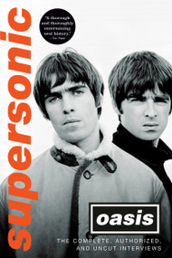 Supersonic (The Complete, Authorized, and Uncut Interviews) by Oasis, 9798217087761