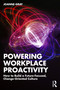 Powering Workplace Proactivity (How to Build a Future-Focused, Change-Oriented Culture) by Joanne Gray, 9781032767352