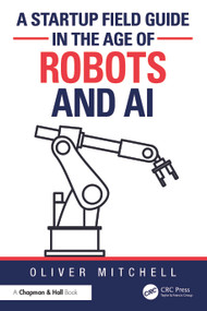 A Startup Field Guide in the Age of Robots and AI by Oliver Mitchell, 9781032827490