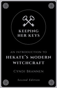 Keeping Her Keys (An Introduction to Hekate's Modern Witchcraft - Second Edition) by Cyndi Brannen, 9781789040753