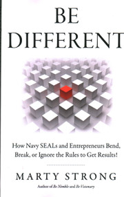 Be Different (How Navy SEALs and Entrepreneurs Bend, Break, or Ignore the Rules to Get Results!) by Marty Strong, 9781803411330
