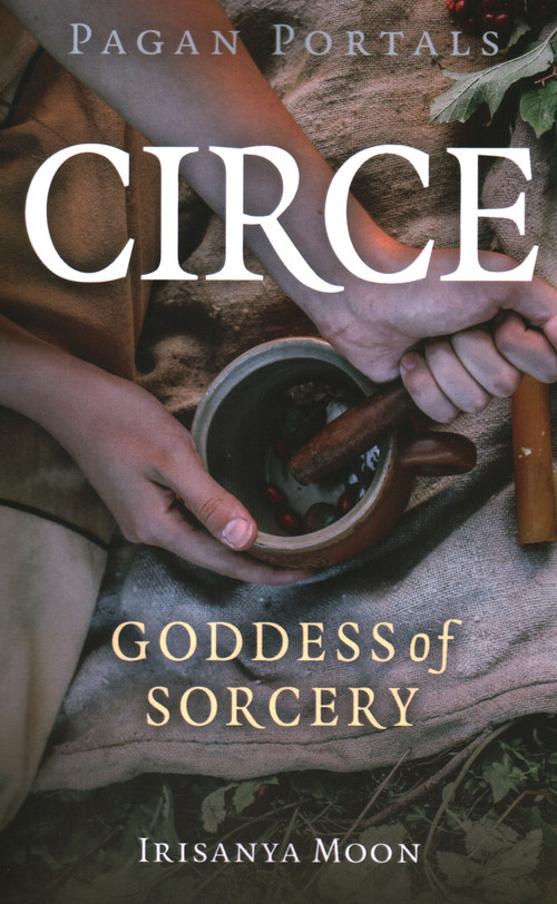 Pagan Portals - Circe (Goddess of Sorcery) by Irisanya Moon, 9781803413822