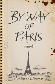 By Way of Paris (A Novel) by Christopher J. Newman, 9781803416083