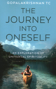 The Journey into Oneself (An Exploration of Universal Spirituality) by Gopalakrishnan TC, 9781803416267
