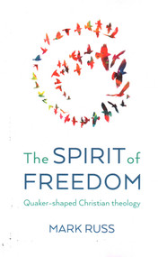 The Spirit of Freedom (Quaker-shaped Christian Theology) by Mark Russ, 9781803416632