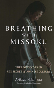 Breathing with Missoku (The Undiscovered Zen Secret of Japanese Culture) by Akikazu Nakamura, 9781803417004
