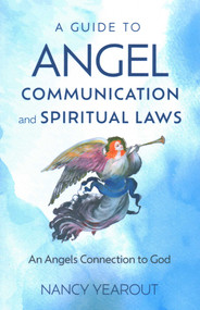 A Guide to Angel Communication and Spiritual Laws (An Angels Connection to God) by Nancy Yearout, 9781803417820