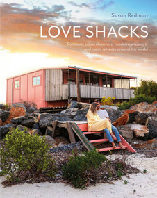Love Shacks (Romantic cabin charmers, modern getaways and rustic retreats around the world) - 9781875498482 by Susan Redman, 9781875498482