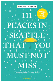 111 Places in Seattle That You Must Not Miss (3rd Edition) by Harriet Baskas, Cortney Kelley, 9783740823757
