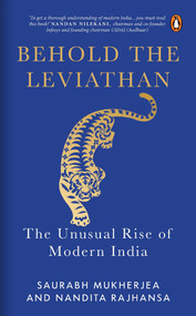 Behold the Leviathan (The Unusual Rise of Modern India) by Saurabh Mukherjea, Nandita Rajhansa, 9780143469490
