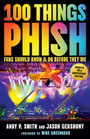 100 Things Phish Fans Should Know & Do Before They Die - 9781637276686 by Andy P. Smith, Jason Gershuny, Mike Greenhaus, 9781637276686