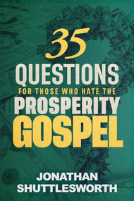 35 Questions for Those Who Hate the Prosperity Gospel by Jonathan Shuttlesworth, 9781644576618