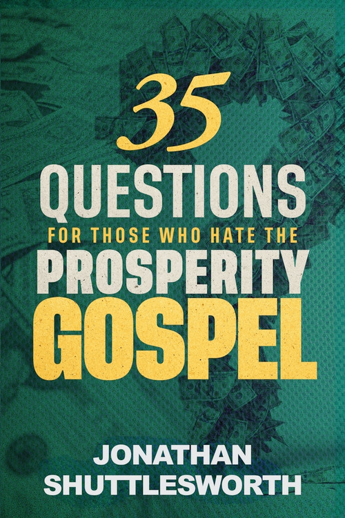 35 Questions for Those Who Hate the Prosperity Gospel by Jonathan Shuttlesworth, 9781644576618