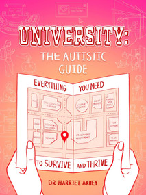 University: The Autistic Guide (Everything You Need to Survive and Thrive) by Harriet Axbey, 9781803882543