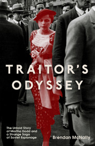 Traitor's Odyssey (The Untold Story of Martha Dodd and a Strange Saga of Soviet Espionage) by Brendan McNally, 9781837730322