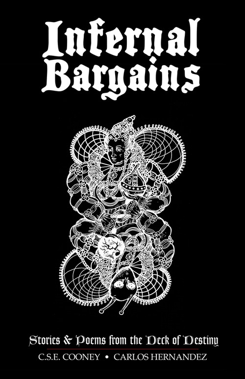 Infernal Bargains (Stories and Poems from the Deck of Destiny) by C.S.E. Cooney, Carlos Hernandez, 9781954255937