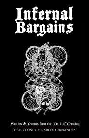 Infernal Bargains (Stories and Poems from the Deck of Destiny) by C.S.E. Cooney, Carlos Hernandez, 9781954255937