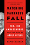 Watching Darkness Fall (FDR, His Ambassadors, and the Rise of Adolf Hitler) by David McKean, 9781250206978
