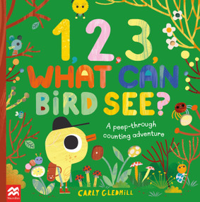 1, 2, 3, What Can Bird See? (A peek-through counting adventure) by Carly Gledhill, 9781529096767