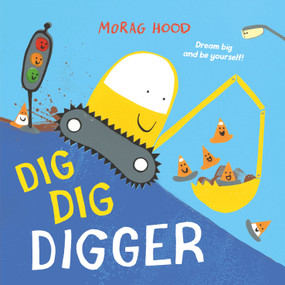 Dig, Dig, Digger (A little digger with big dreams) - 9781509889877 by Morag Hood, 9781509889877