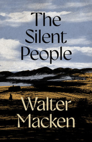 The Silent People (The Second Impressive and Engrossing Story in the Irish Trilogy) by Walter Macken, 9781035065363