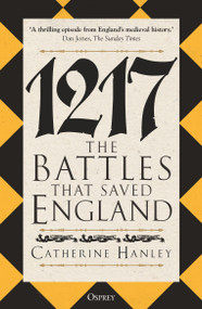 1217 (The Battles that Saved England) - 9781472860897 by Catherine Hanley, Tina Ross, 9781472860897