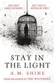 Stay in the Light (the chilling sequel to hit horror novel THE WATCHERS) by A.M. Shine, 9781804547953
