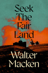 Seek the Fair Land (The First Adventurous and Exciting Story in the Famous Irish Trilogy) by Walter Macken, 9781035065349