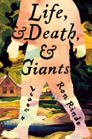 Life, and Death, and Giants (A Novel) by Ron Rindo, 9781250375339