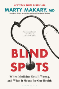 Blind Spots (When Medicine Gets It Wrong, and What It Means for Our Health) - 9781639737239 by Marty Makary, M.D., 9781639737239