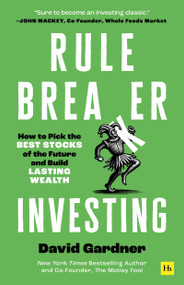 Rule Breaker Investing (How to Pick the Best Stocks of the Future and Build Lasting Wealth - Written By The Co-Founder Of The Motley Fool) by David Gardner, 9781804091210