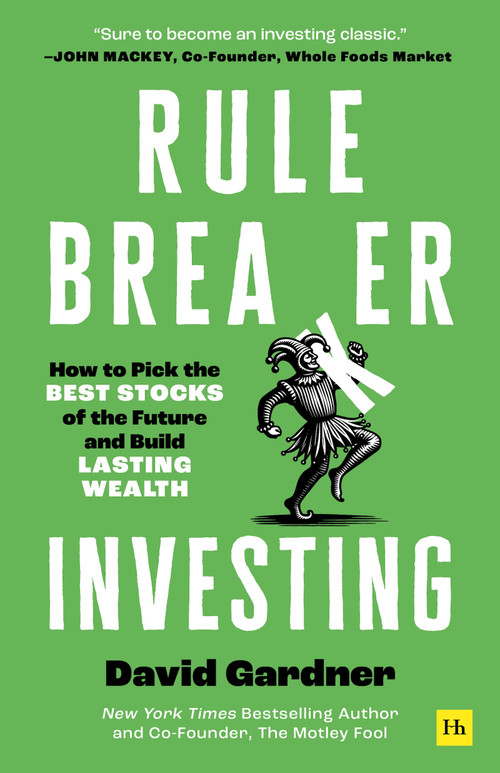 Rule Breaker Investing (How to Pick the Best Stocks of the Future and Build Lasting Wealth - Written By The Co-Founder Of The Motley Fool) by David Gardner, 9781804091210