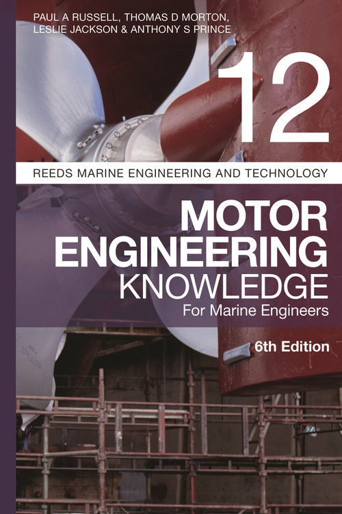Reeds Vol 12: Motor Engineering Knowledge for Marine Engineers by Paul A Russell, Thomas D. Morton, Leslie Jackson, Anthony S Prince, 9781399414463