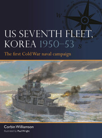 US Seventh Fleet, Korea 1950-53 (The first Cold War naval campaign) by Corbin Williamson, Paul Wright, 9781472866868