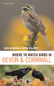 Where to Watch Birds in Devon and Cornwall (6th edition) by Sara McMahon, Kevin Rylands, 9781472988218