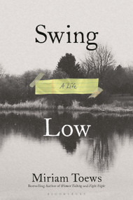 Swing Low (A Life) by Miriam Toews, 9781639734771