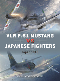 VLR P-51 Mustang vs Japanese Fighter (Japan 1945) by Carl Molesworth, Gareth Hector, Jim Laurier, 9781472866400