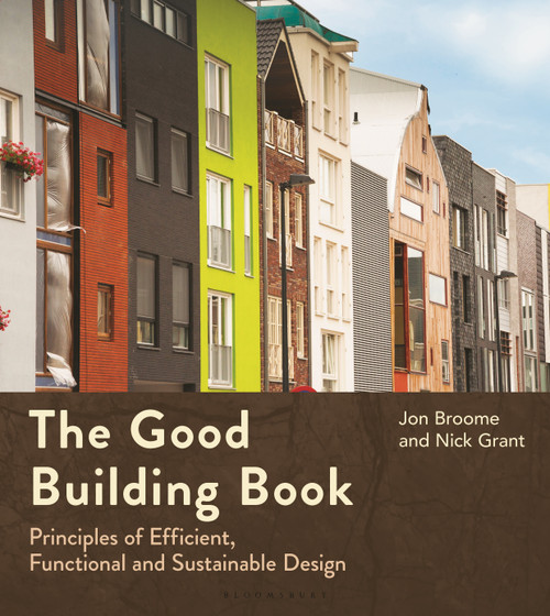 The Good Building Book (Principles of Efficient, Functional and Sustainable Design) by Jon Broome, Nick Grant, 9781399417136