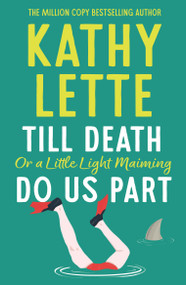 Till Death, or a Little Light Maiming, Do Us Part (a hilarious and raunchy romp from the wickedly witty bestselling author) by Kathy Lette, 9781035906321