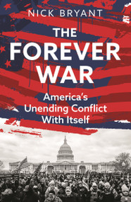 The Forever War (America's Unending Conflict with Itself - the history behind Trump and JD Vance) - 9781399409315 by Nick Bryant, 9781399409315