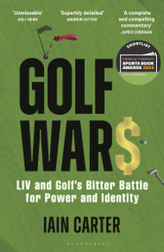 Golf Wars (LIV and Golf's Bitter Battle for Power and Identity) - 9781399410144 by Iain Carter, 9781399410144