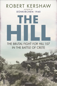 The Hill (The brutal fight for Hill 107 in the Battle of Crete) - 9781472864567 by Robert Kershaw, 9781472864567