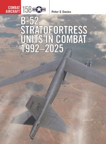 B-52 Stratofortress Units in Combat 1992-2025 by Peter E. Davies, Jim Laurier, Gareth Hector, 9781472865038