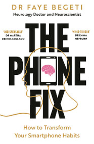 The Phone Fix (The Brain-Focused Guide to Building Healthy Digital Habits and Breaking Bad Ones) - 9781803285573 by Dr Faye Begeti, 9781803285573