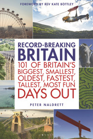 Record-breaking Britain (101 of Britain's biggest, smallest, oldest, fastest, tallest, most fun days out) by Peter Naldrett, 9781844866946